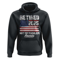 Vintage Retired 2025 Hoodie Not My Problem Anymore American Flag TS10