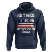 Vintage Retired 2025 Hoodie Not My Problem Anymore American Flag TS10