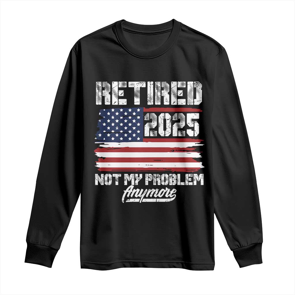 Vintage Retired 2025 Long Sleeve Shirt Not My Problem Anymore American Flag TS10