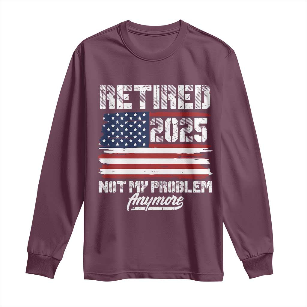 Vintage Retired 2025 Long Sleeve Shirt Not My Problem Anymore American Flag TS10