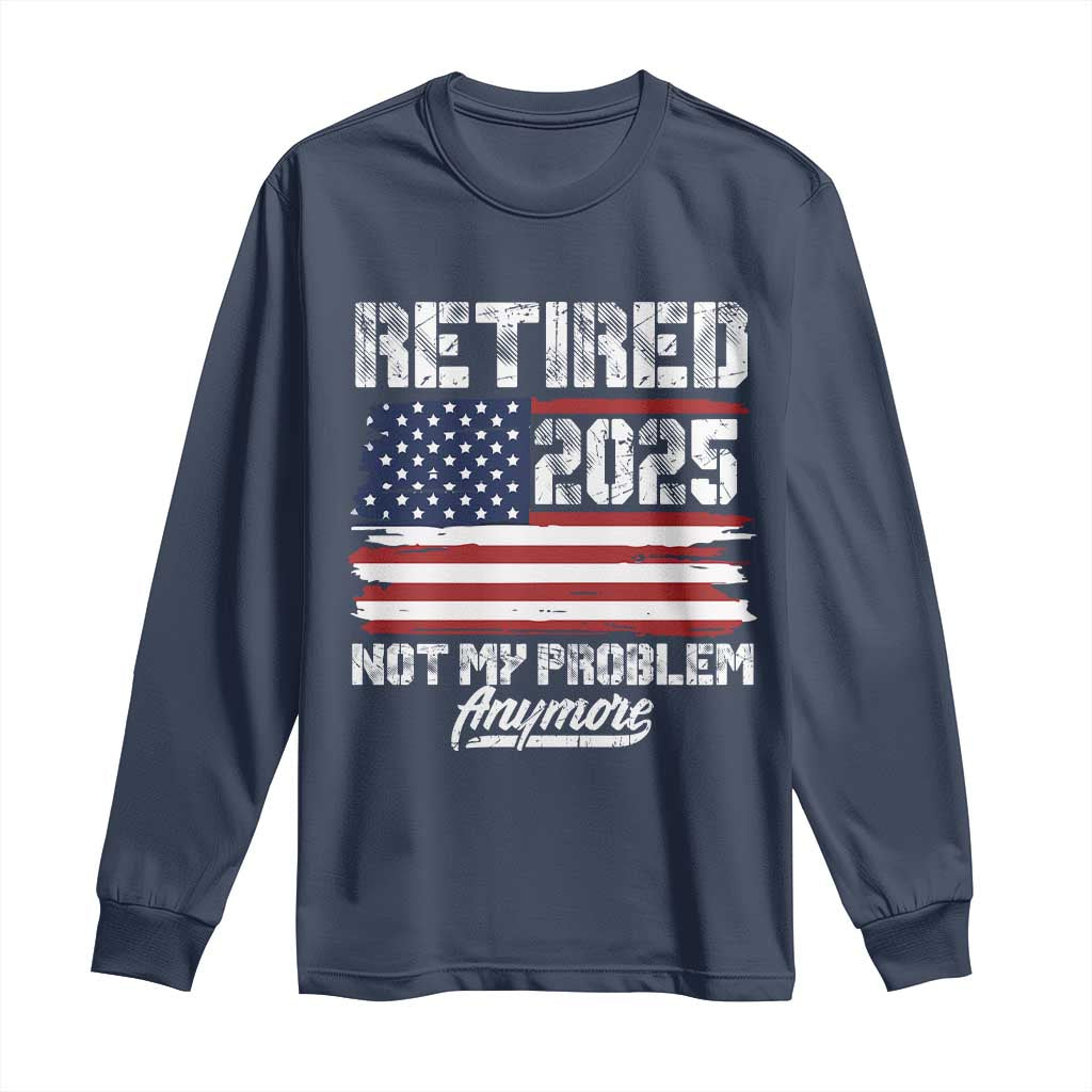 Vintage Retired 2025 Long Sleeve Shirt Not My Problem Anymore American Flag TS10