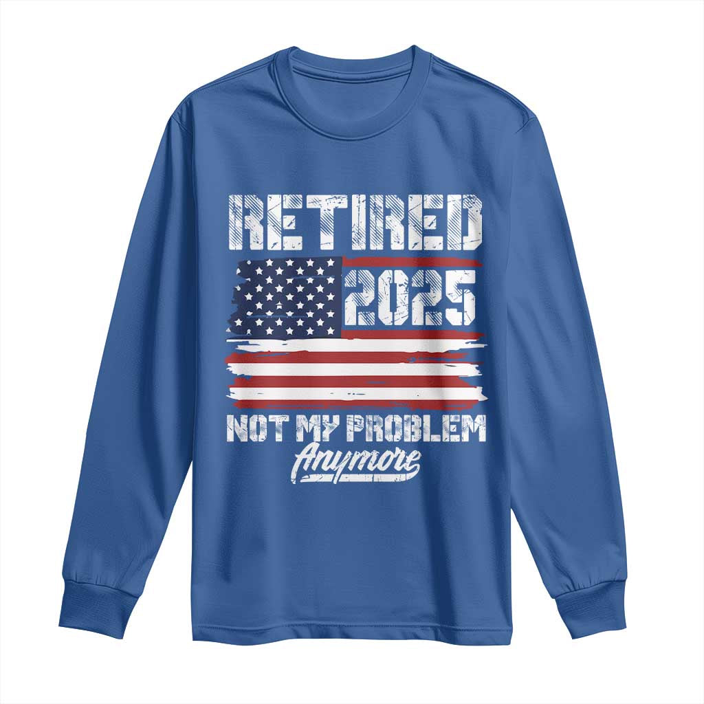 Vintage Retired 2025 Long Sleeve Shirt Not My Problem Anymore American Flag TS10