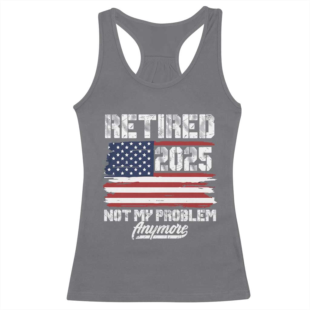 Vintage Retired 2025 Racerback Tank Top Not My Problem Anymore American Flag TS10