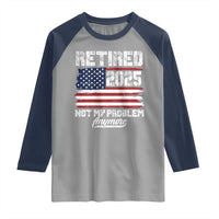 Vintage Retired 2025 Raglan Shirt Not My Problem Anymore American Flag TS10