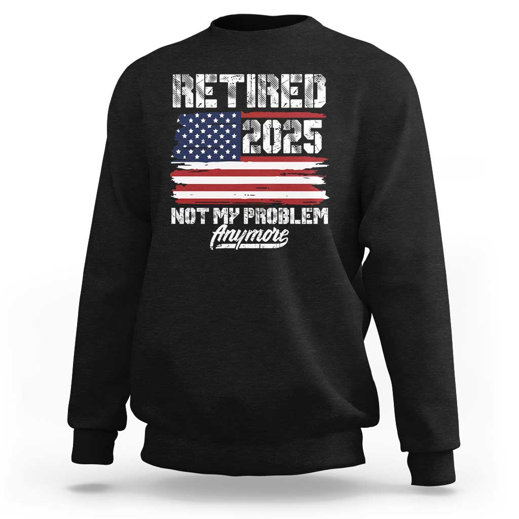 Vintage Retired 2025 Sweatshirt Not My Problem Anymore American Flag TS10