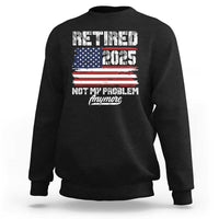 Vintage Retired 2025 Sweatshirt Not My Problem Anymore American Flag TS10