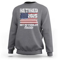Vintage Retired 2025 Sweatshirt Not My Problem Anymore American Flag TS10