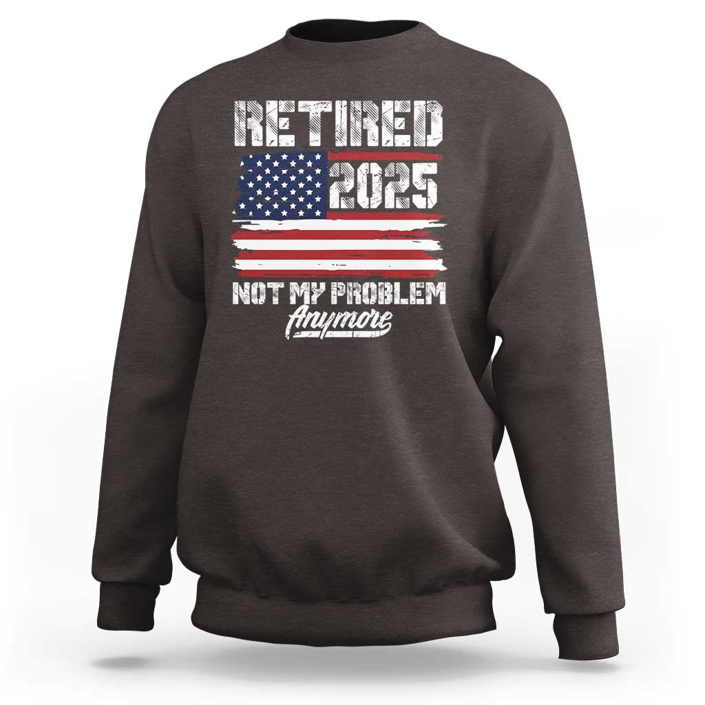 Vintage Retired 2025 Sweatshirt Not My Problem Anymore American Flag TS10