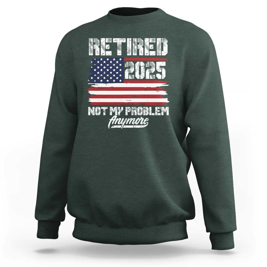 Vintage Retired 2025 Sweatshirt Not My Problem Anymore American Flag TS10