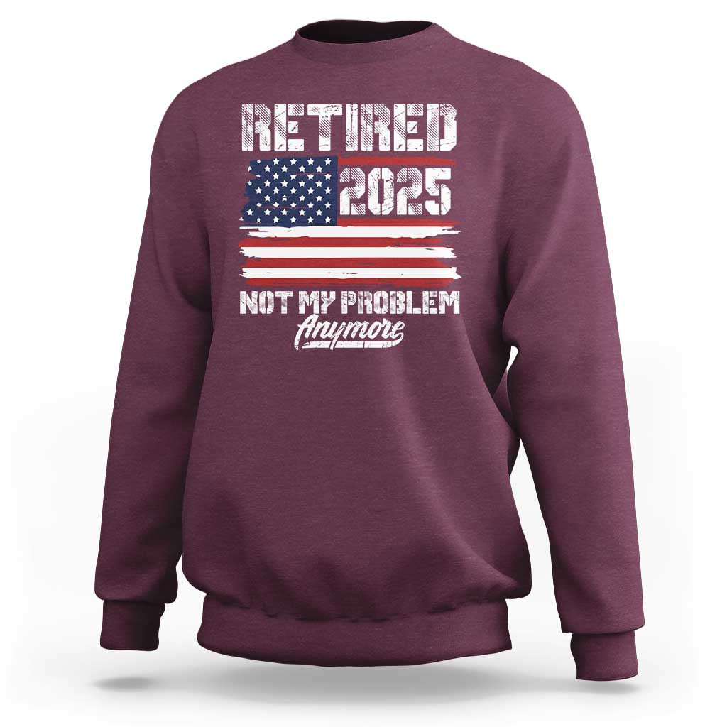 Vintage Retired 2025 Sweatshirt Not My Problem Anymore American Flag TS10
