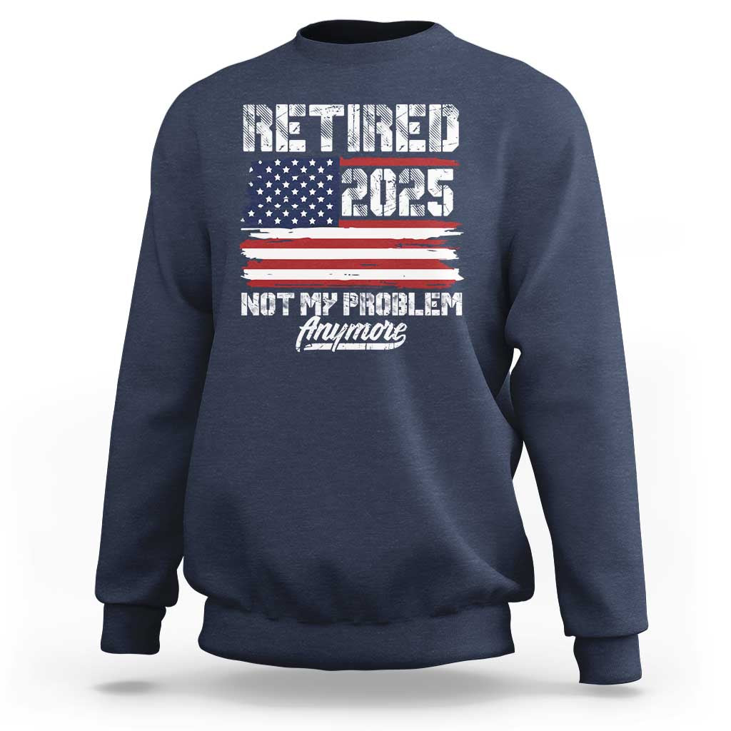 Vintage Retired 2025 Sweatshirt Not My Problem Anymore American Flag TS10