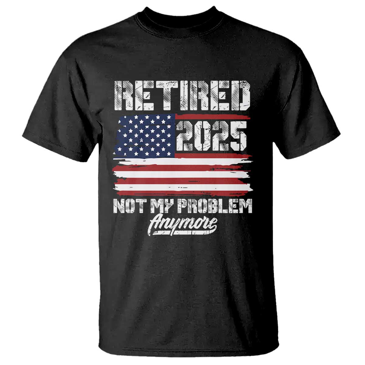 Vintage Retired 2025 T Shirt Not My Problem Anymore American Flag TS10
