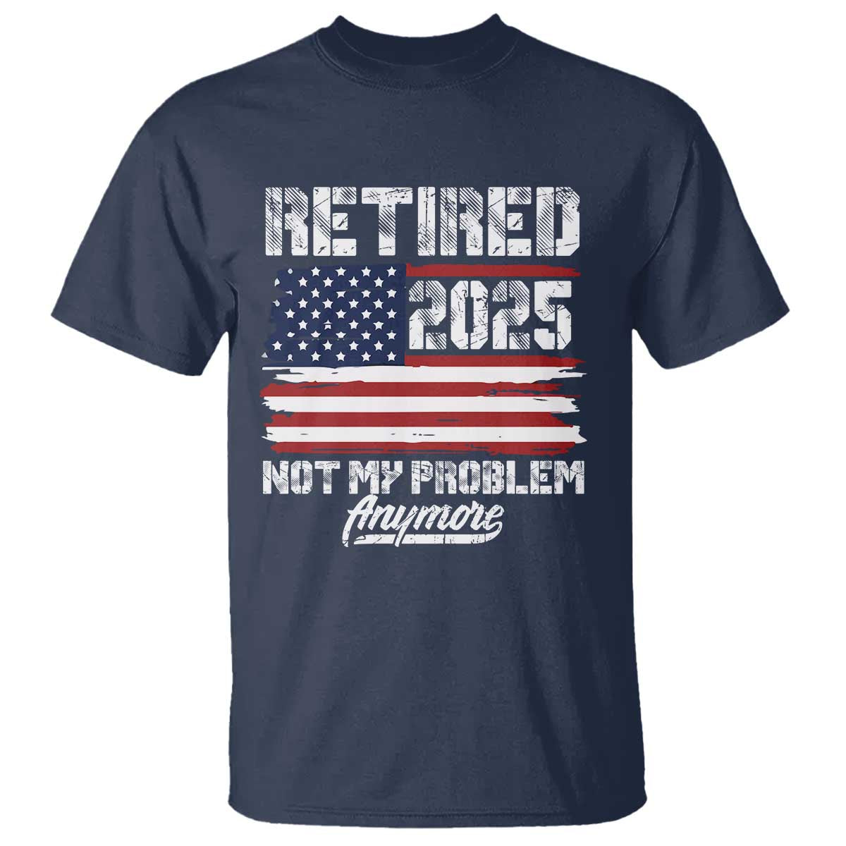 Vintage Retired 2025 T Shirt Not My Problem Anymore American Flag TS10