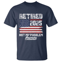 Vintage Retired 2025 T Shirt Not My Problem Anymore American Flag TS10