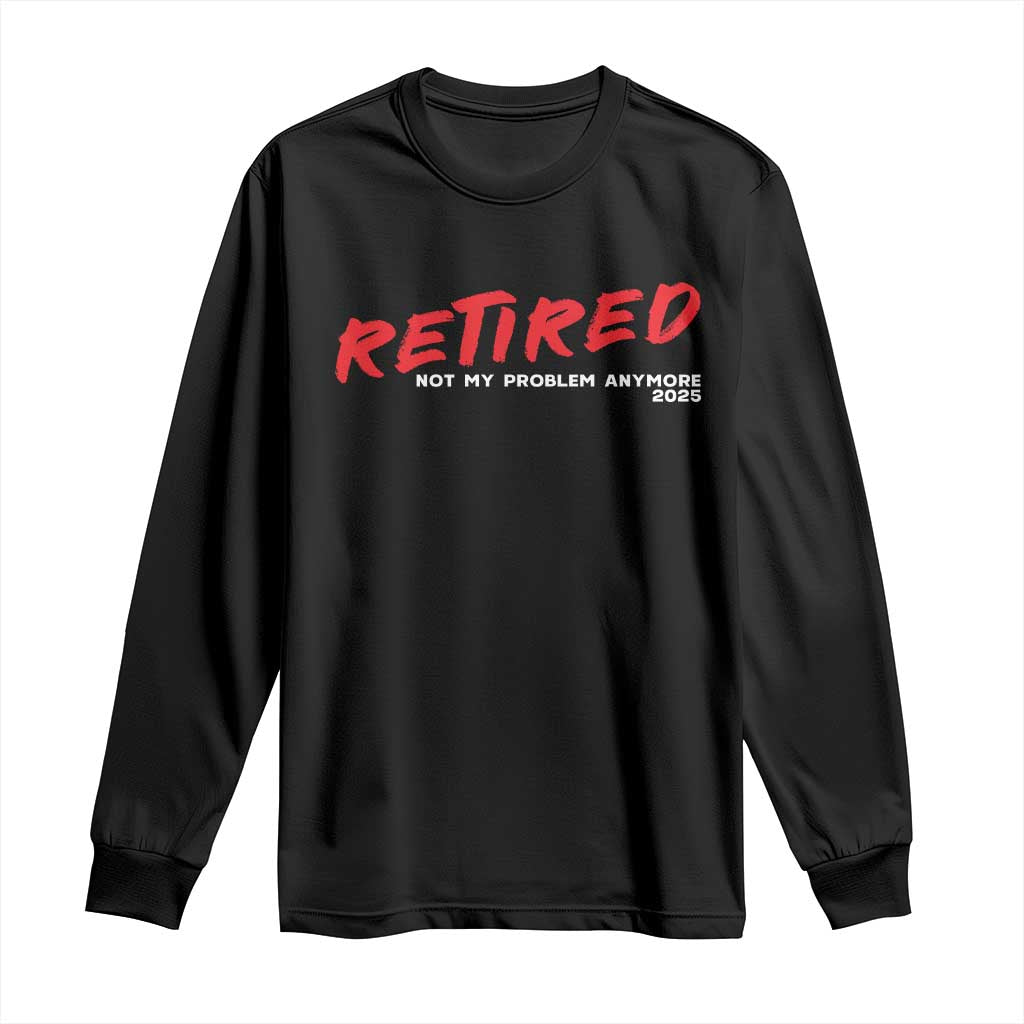 Retired 2025 Long Sleeve Shirt Not My Problem Anymore 90s Vintage Style