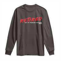 Retired 2025 Long Sleeve Shirt Not My Problem Anymore 90s Vintage Style