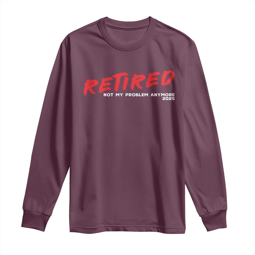 Retired 2025 Long Sleeve Shirt Not My Problem Anymore 90s Vintage Style