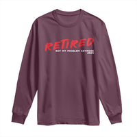 Retired 2025 Long Sleeve Shirt Not My Problem Anymore 90s Vintage Style