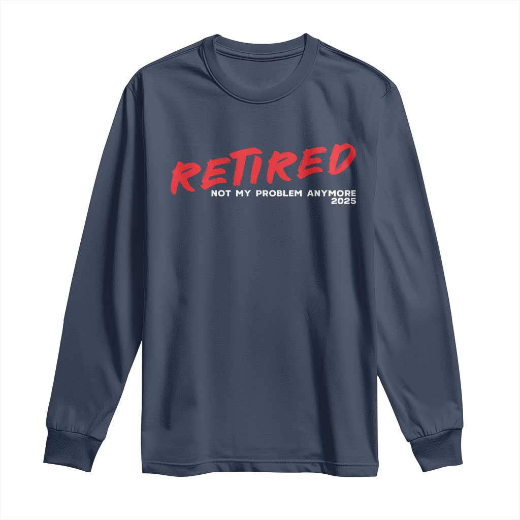 Retired 2025 Long Sleeve Shirt Not My Problem Anymore 90s Vintage Style