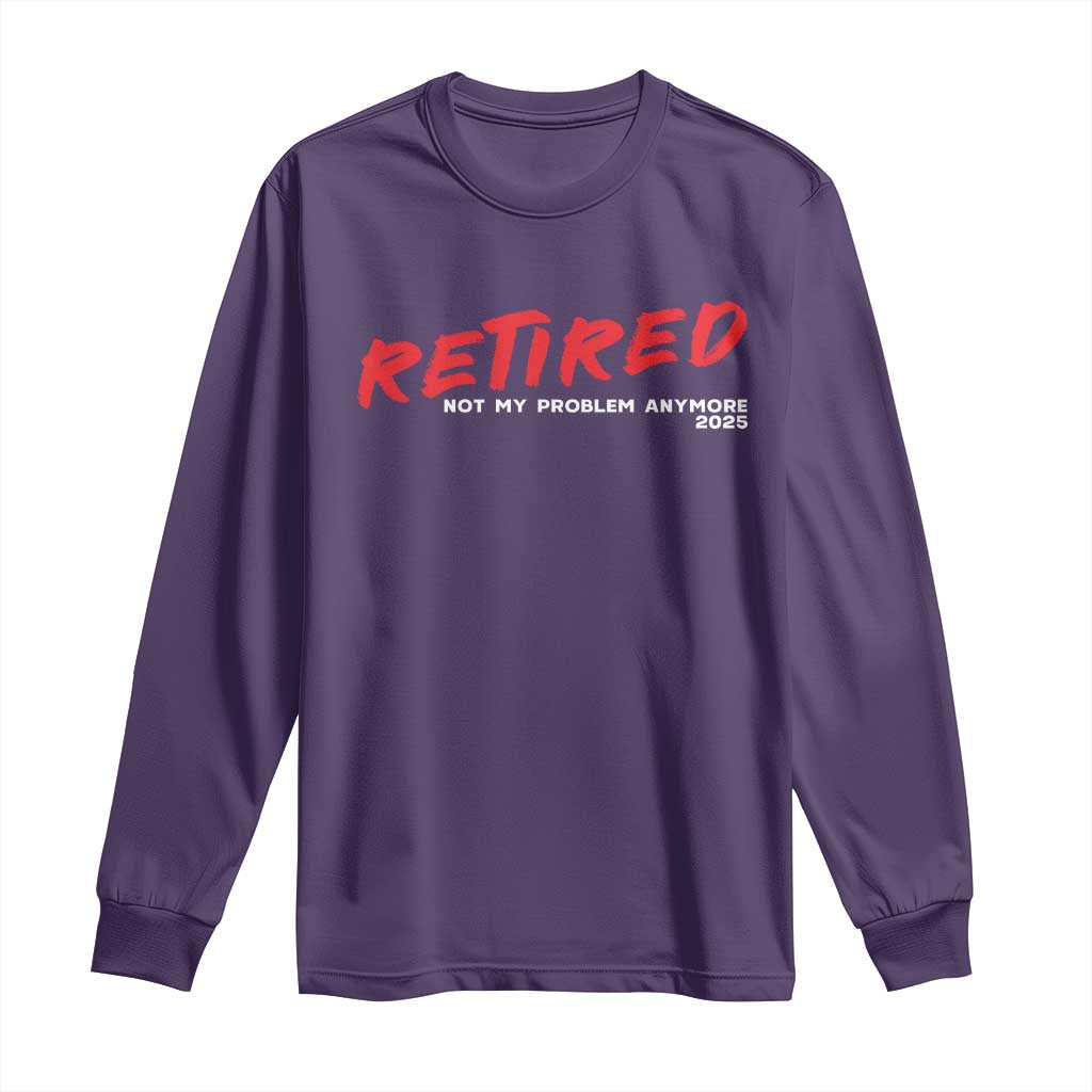 Retired 2025 Long Sleeve Shirt Not My Problem Anymore 90s Vintage Style