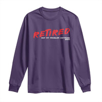 Retired 2025 Long Sleeve Shirt Not My Problem Anymore 90s Vintage Style