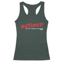 Retired 2025 Racerback Tank Top Not My Problem Anymore 90s Vintage Style
