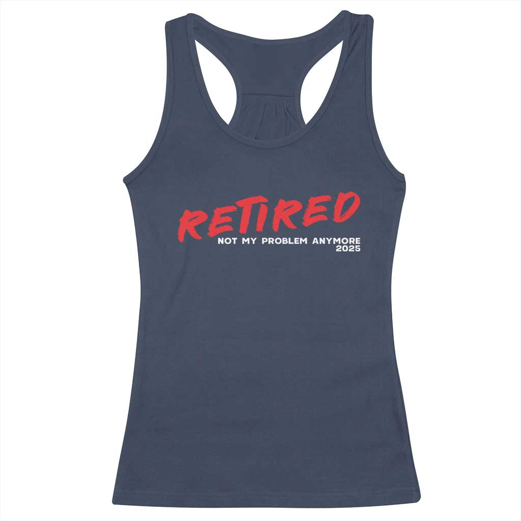 Retired 2025 Racerback Tank Top Not My Problem Anymore 90s Vintage Style