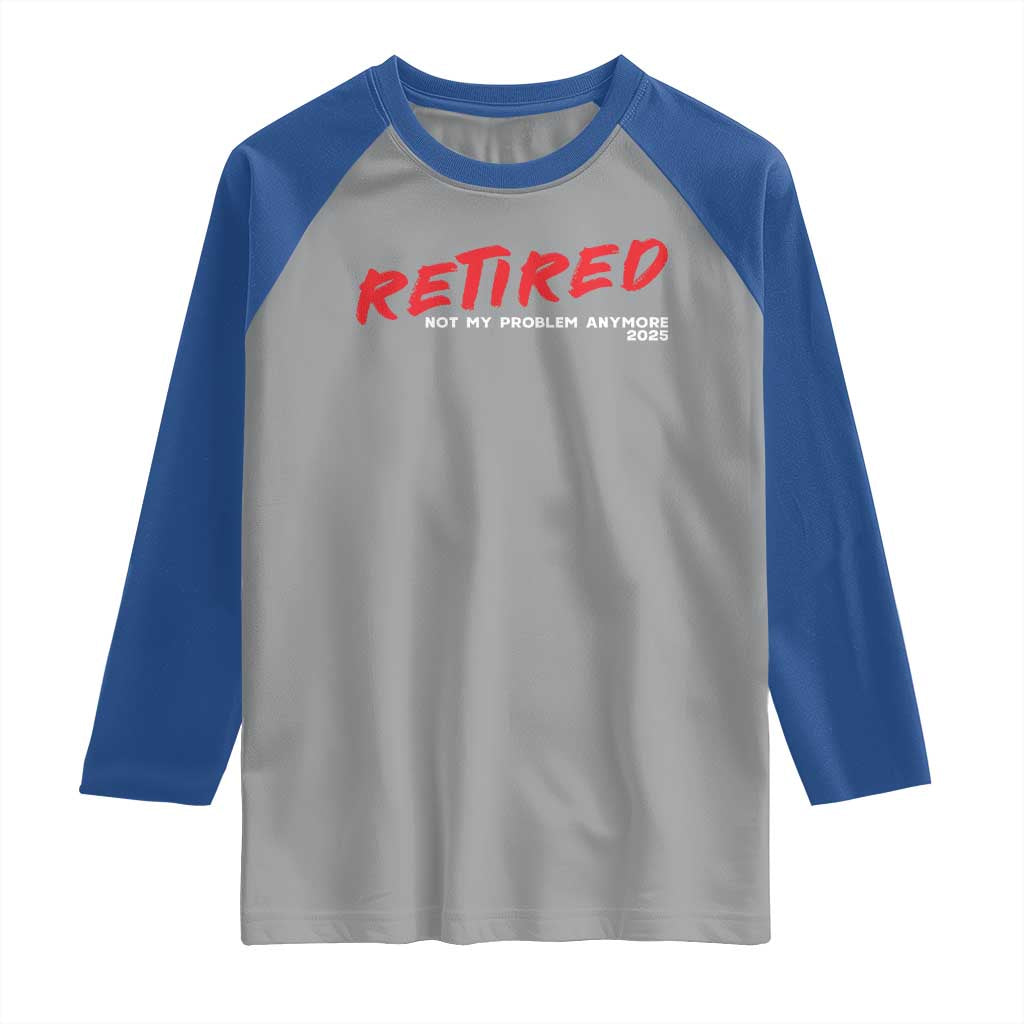 Retired 2025 Raglan Shirt Not My Problem Anymore 90s Vintage Style