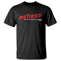 Retired 2025 T Shirt Not My Problem Anymore 90s Vintage Style