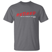 Retired 2025 T Shirt Not My Problem Anymore 90s Vintage Style