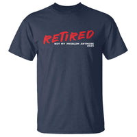 Retired 2025 T Shirt Not My Problem Anymore 90s Vintage Style