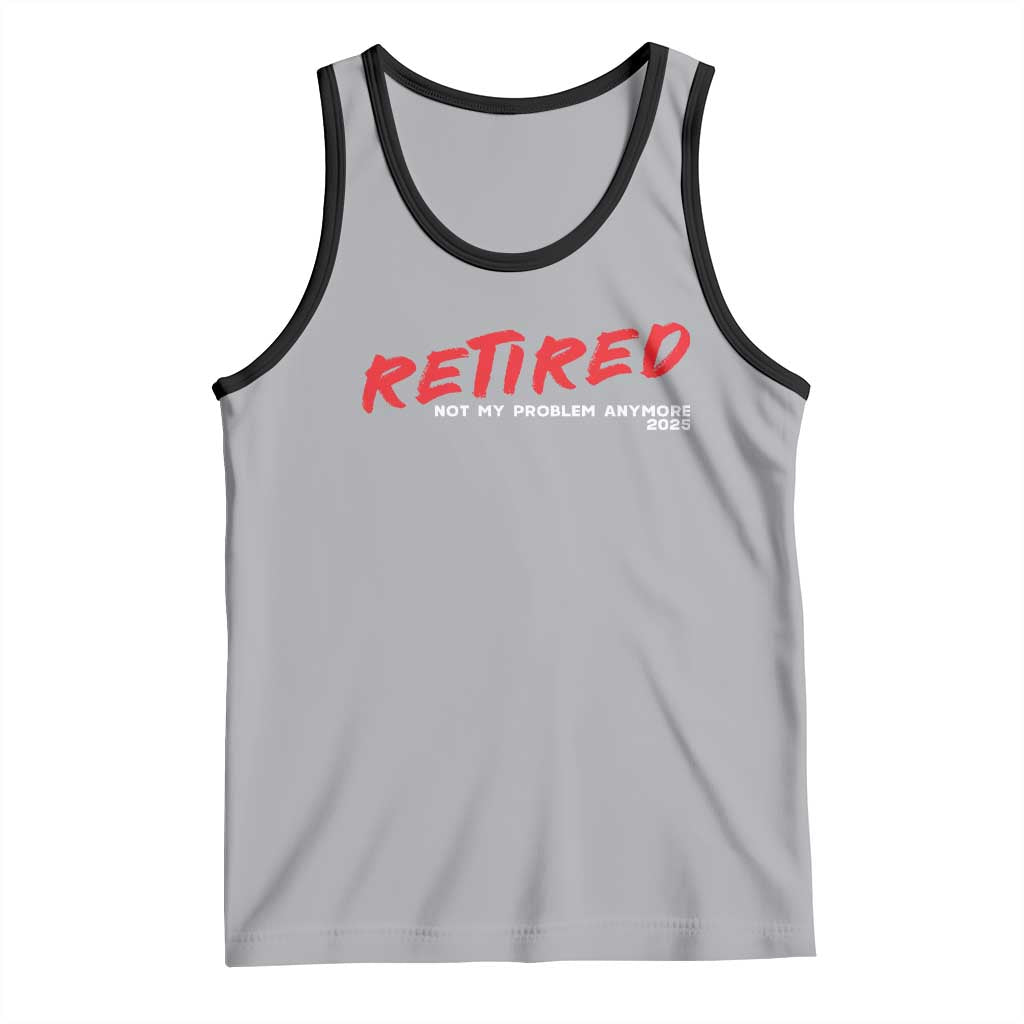 Retired 2025 Tank Top Not My Problem Anymore 90s Vintage Style
