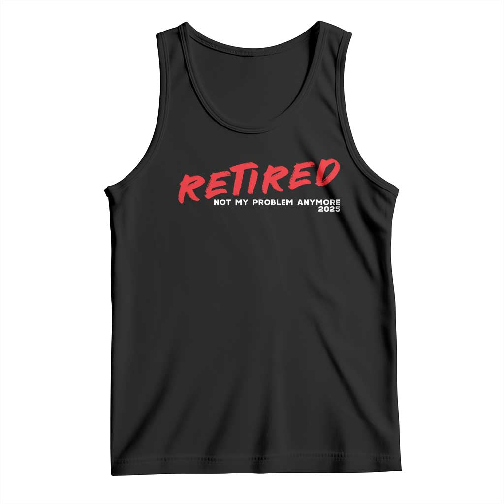 Retired 2025 Tank Top Not My Problem Anymore 90s Vintage Style