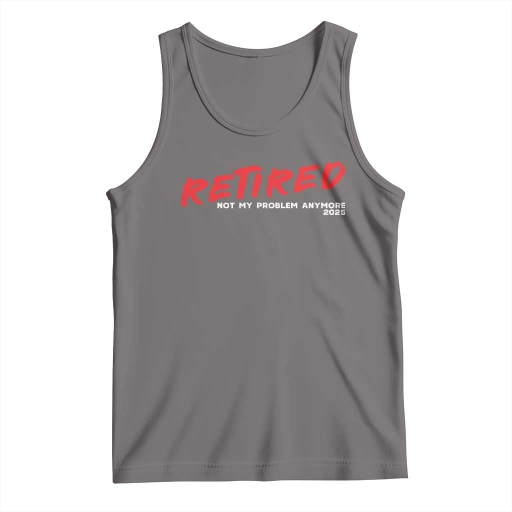 Retired 2025 Tank Top Not My Problem Anymore 90s Vintage Style