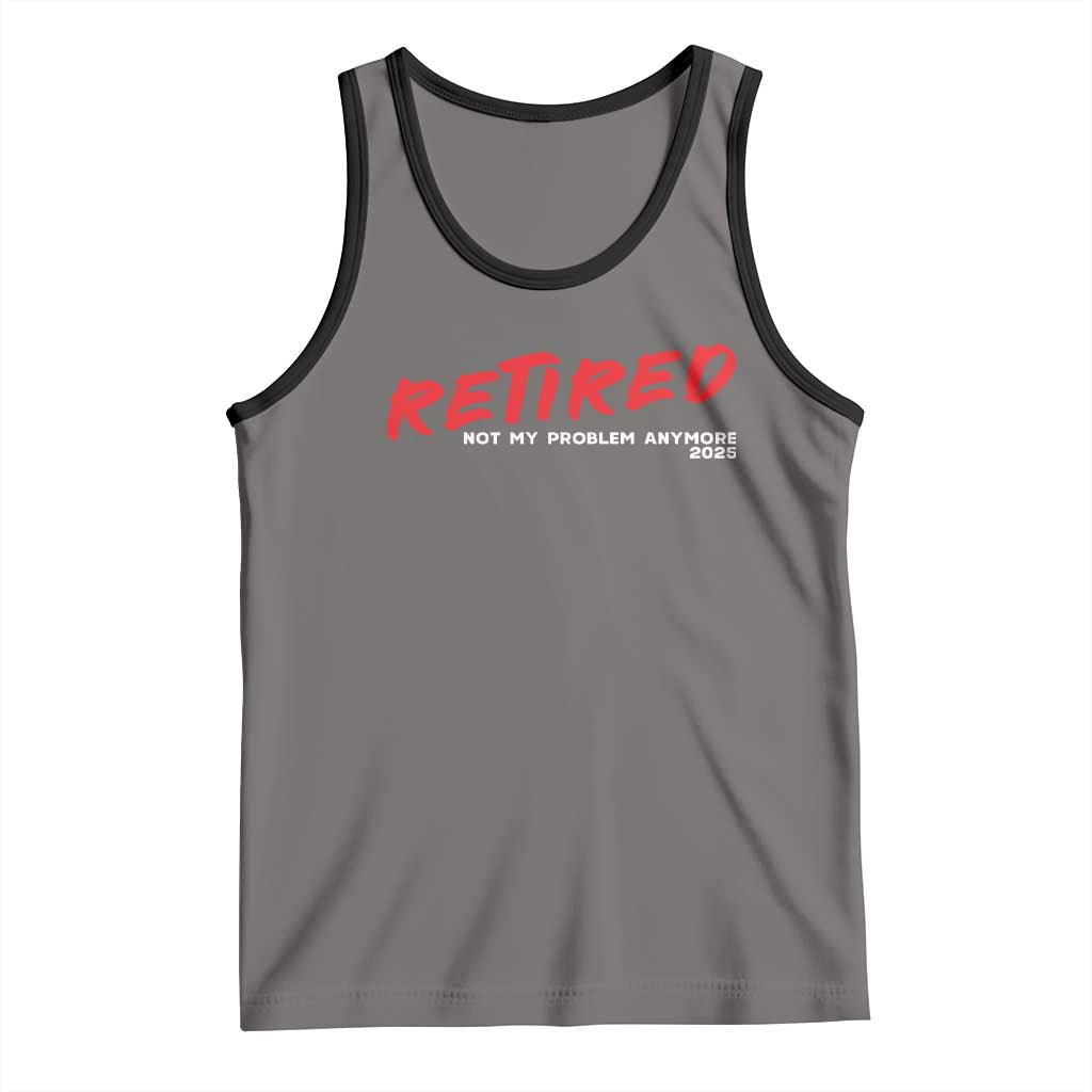 Retired 2025 Tank Top Not My Problem Anymore 90s Vintage Style