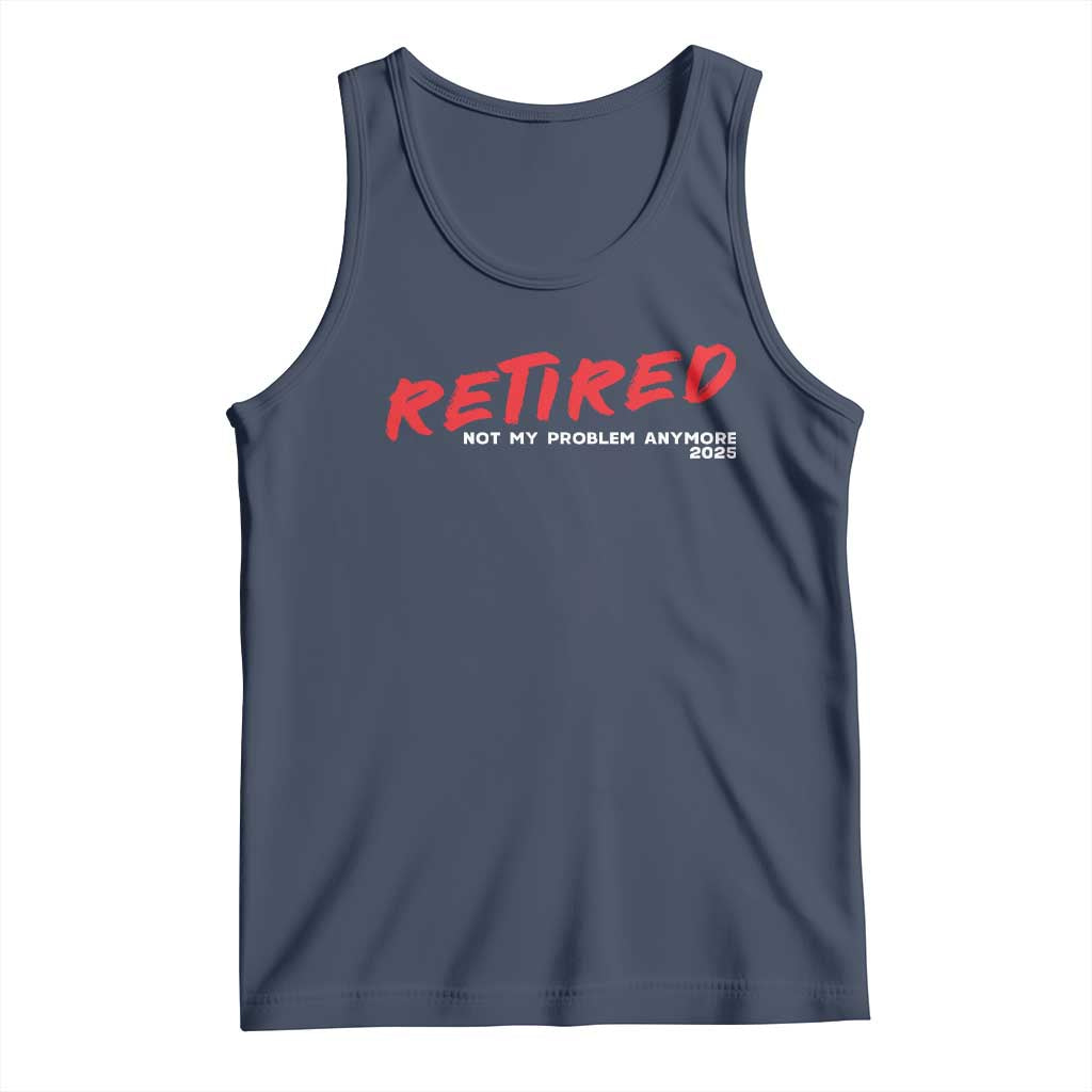 Retired 2025 Tank Top Not My Problem Anymore 90s Vintage Style