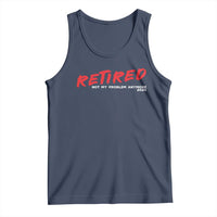 Retired 2025 Tank Top Not My Problem Anymore 90s Vintage Style