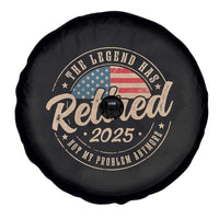 Funny Retirement Gifts Spare Tire Cover Legend Has Retired 2025 Not My Problem Anymore US Flag