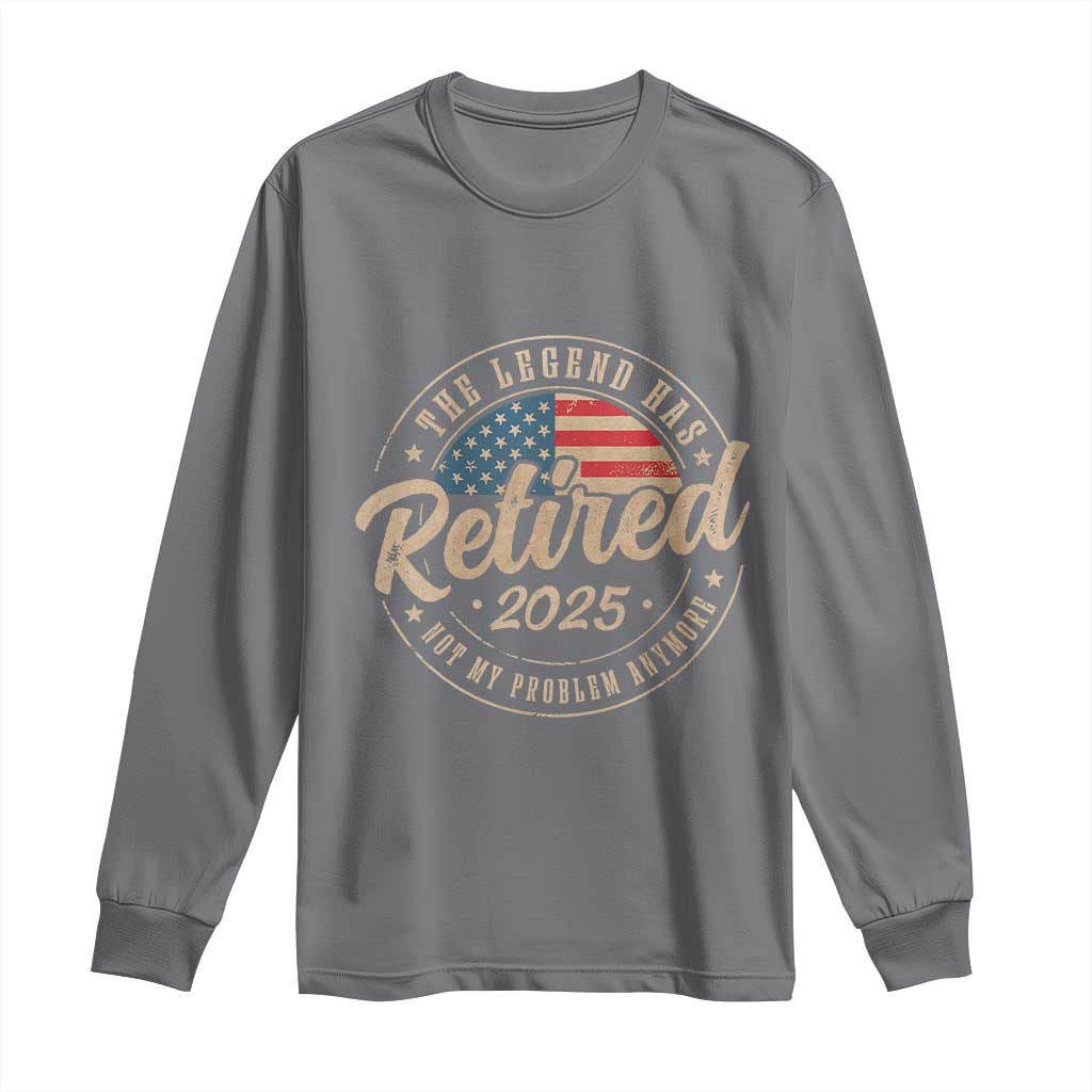 Funny Retirement Gifts Long Sleeve Shirt Legend Has Retired 2025 Not My Problem Anymore US Flag