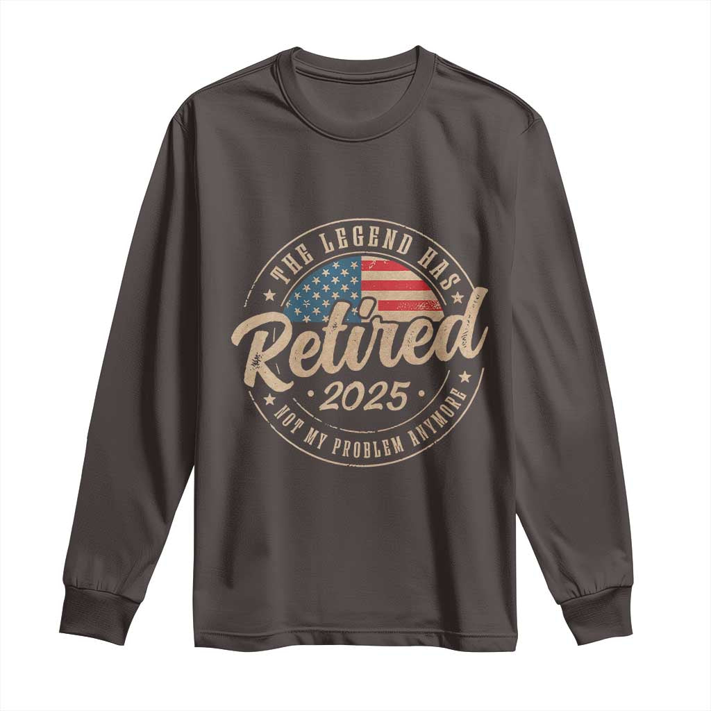 Funny Retirement Gifts Long Sleeve Shirt Legend Has Retired 2025 Not My Problem Anymore US Flag