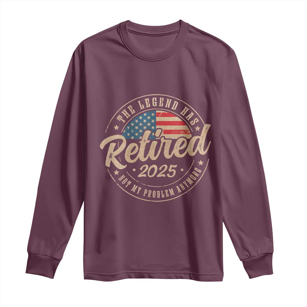 Funny Retirement Gifts Long Sleeve Shirt Legend Has Retired 2025 Not My Problem Anymore US Flag