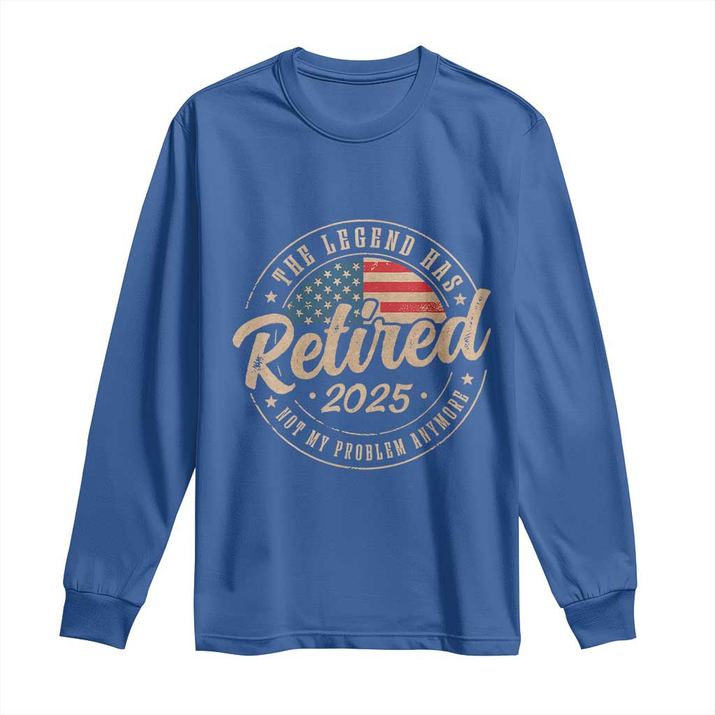Funny Retirement Gifts Long Sleeve Shirt Legend Has Retired 2025 Not My Problem Anymore US Flag