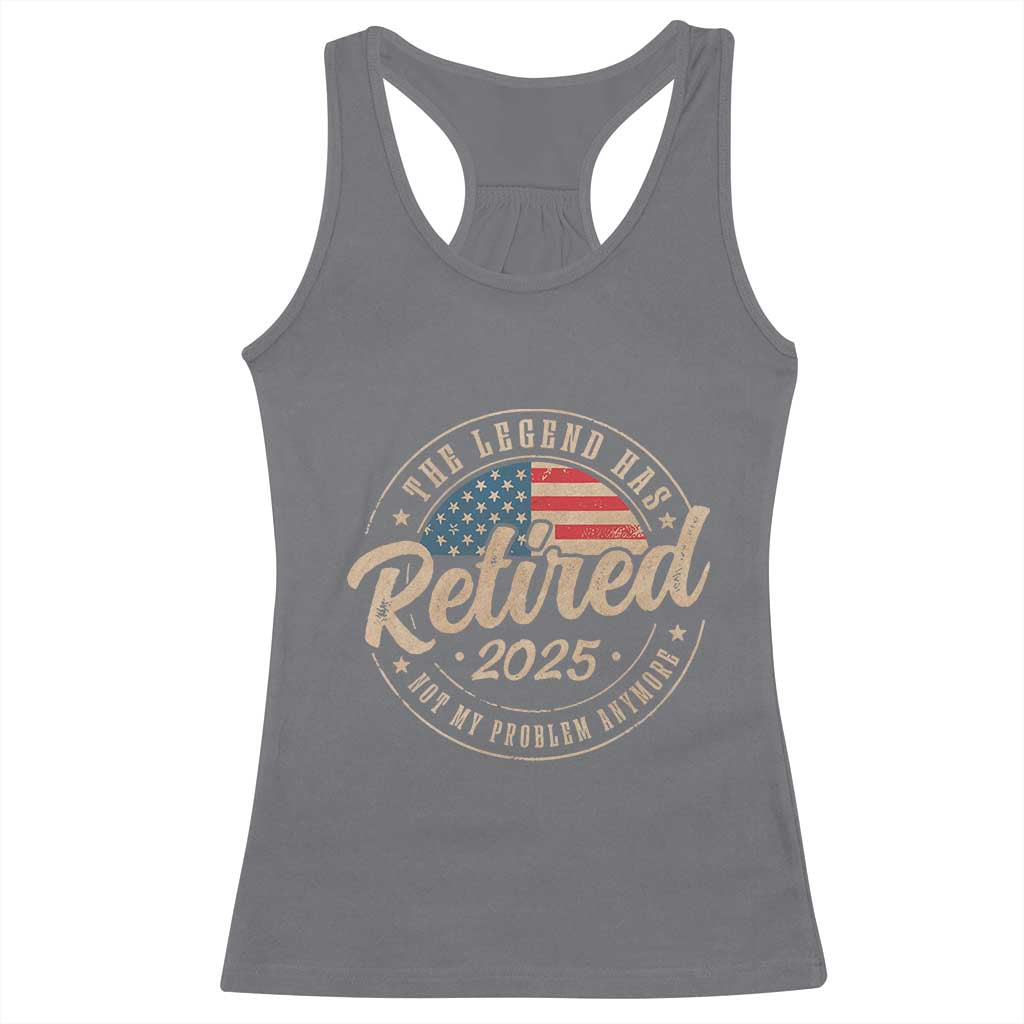 Funny Retirement Gifts Racerback Tank Top Legend Has Retired 2025 Not My Problem Anymore US Flag