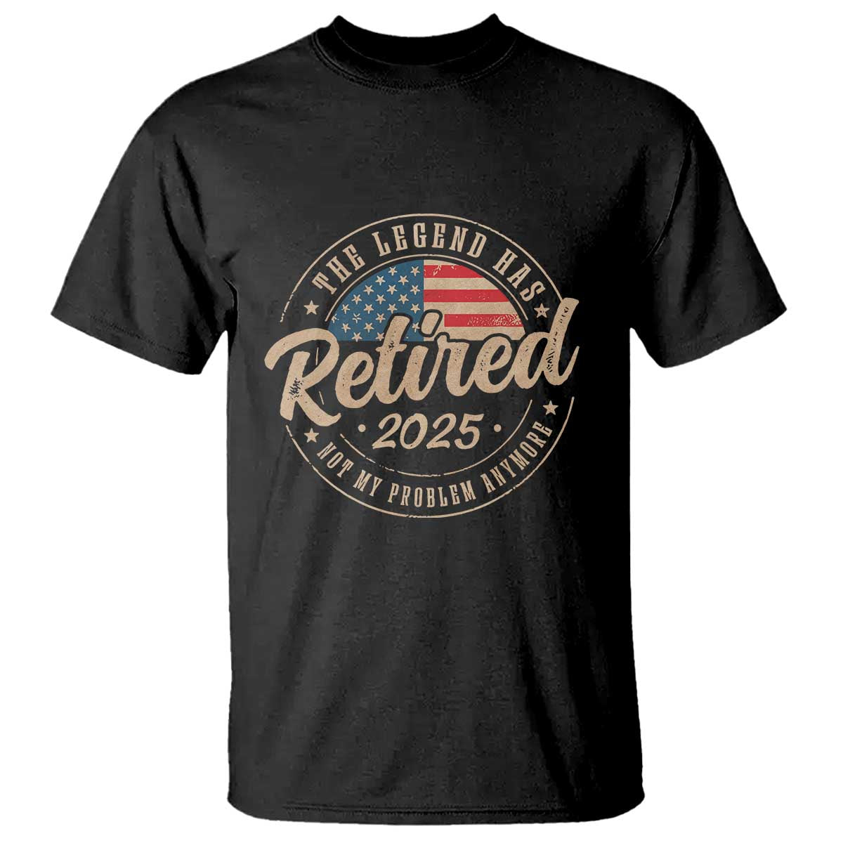 Funny Retirement Gifts T Shirt Legend Has Retired 2025 Not My Problem Anymore US Flag