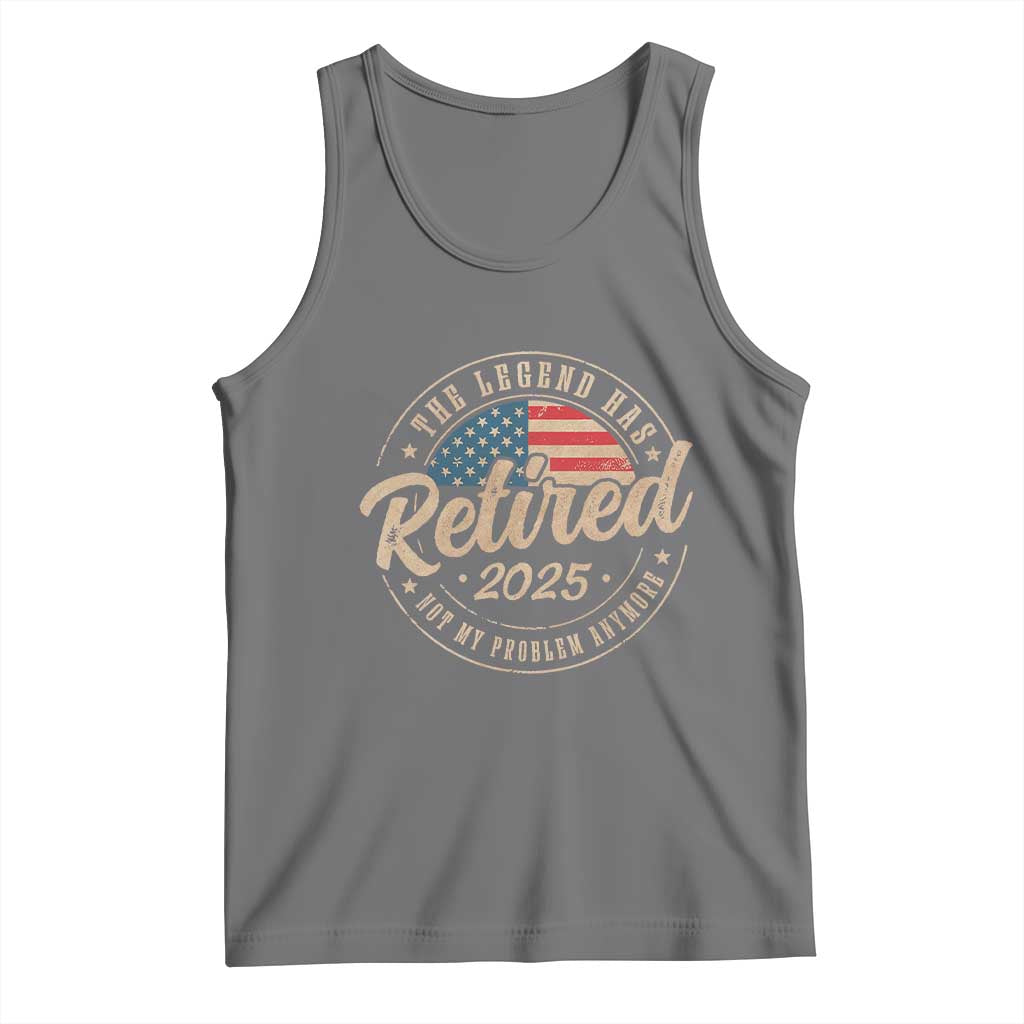 Funny Retirement Gifts Tank Top Legend Has Retired 2025 Not My Problem Anymore US Flag