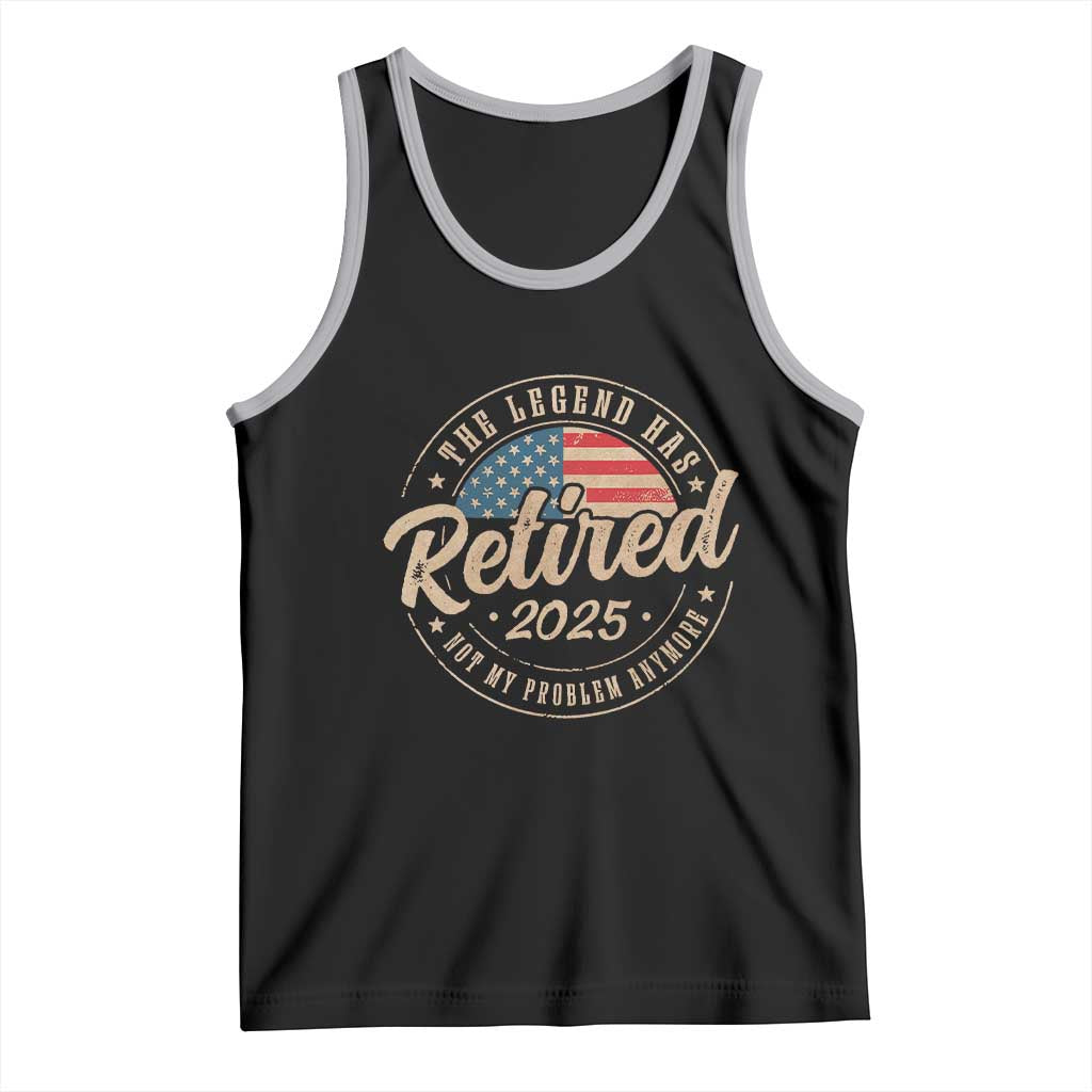Funny Retirement Gifts Tank Top Legend Has Retired 2025 Not My Problem Anymore US Flag