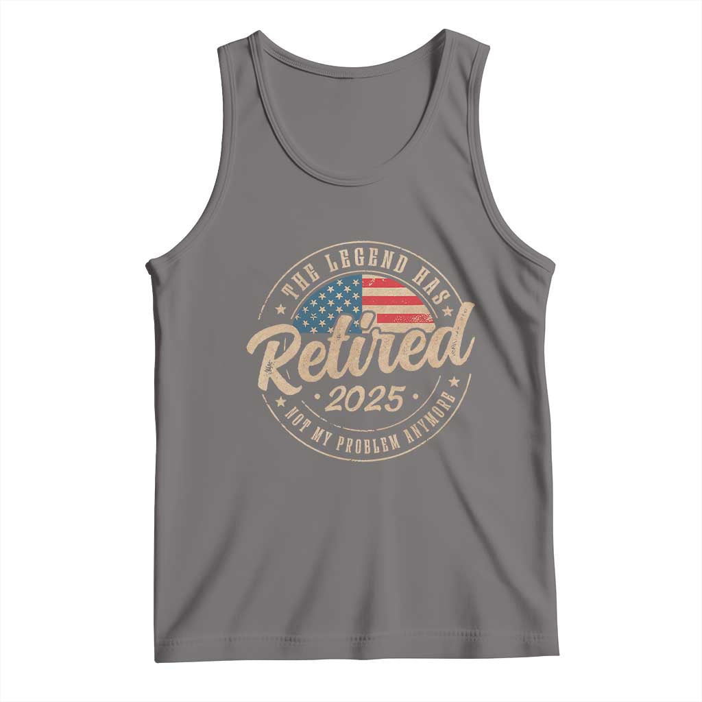 Funny Retirement Gifts Tank Top Legend Has Retired 2025 Not My Problem Anymore US Flag