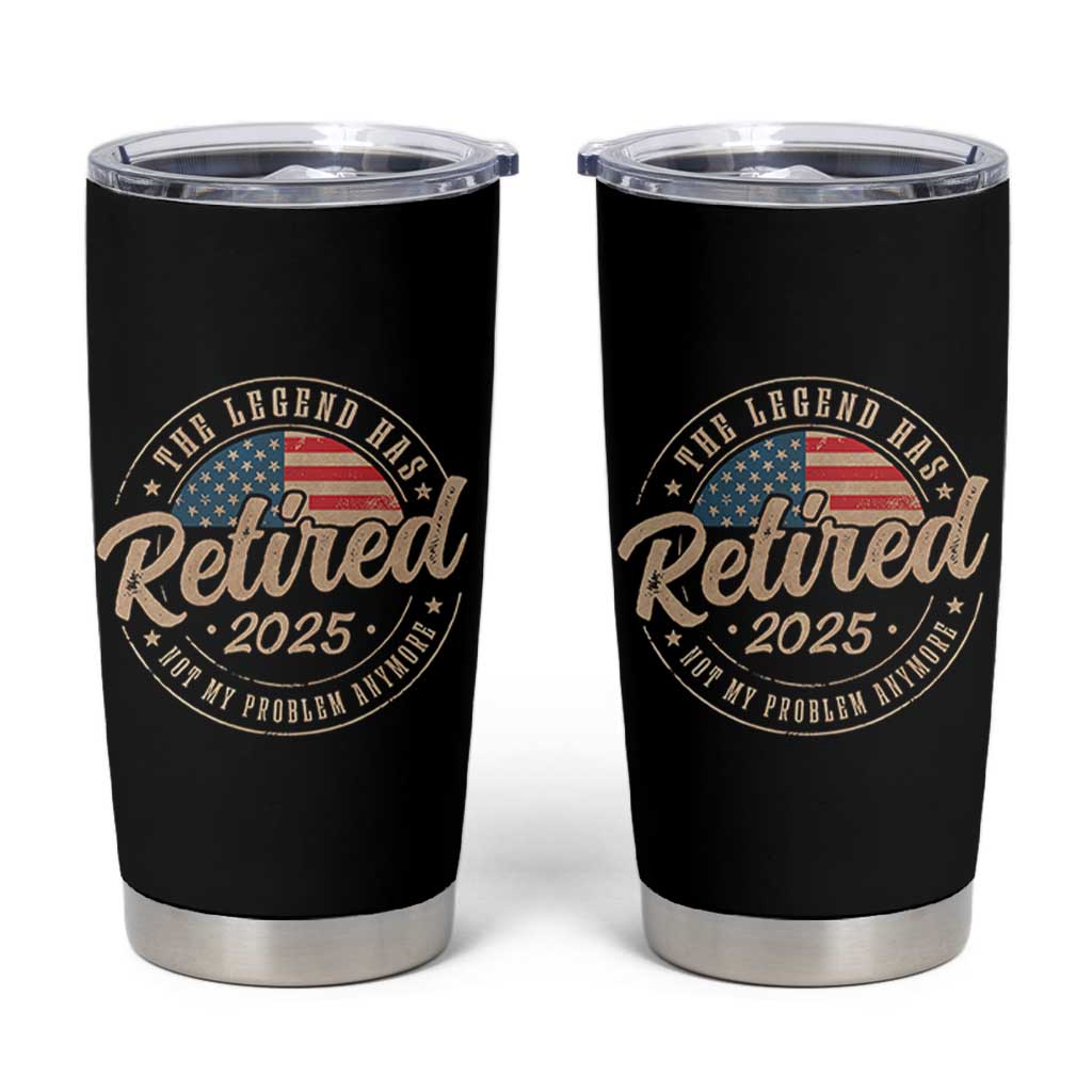 Funny Retirement Gifts Tumbler Cup Legend Has Retired 2025 Not My Problem Anymore US Flag