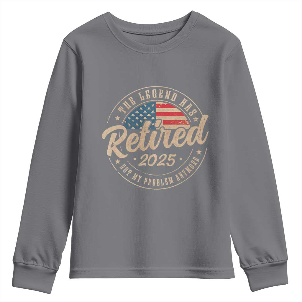 Funny Retirement Gifts Youth Sweatshirt Legend Has Retired 2025 Not My Problem Anymore US Flag