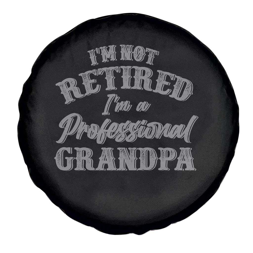 Funny Retirement Grandpa Spare Tire Cover I'm Not Retired I'm A Professional Grandpa Joke Humor